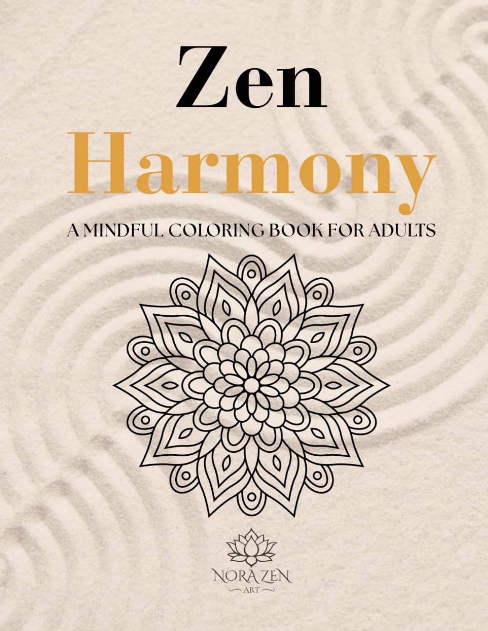 Zen Harmony: 100 Mindful Mandalas for Stress Relief, Relaxation, Anxiety Relief and Creative Calm (Zen Harmony Collection)