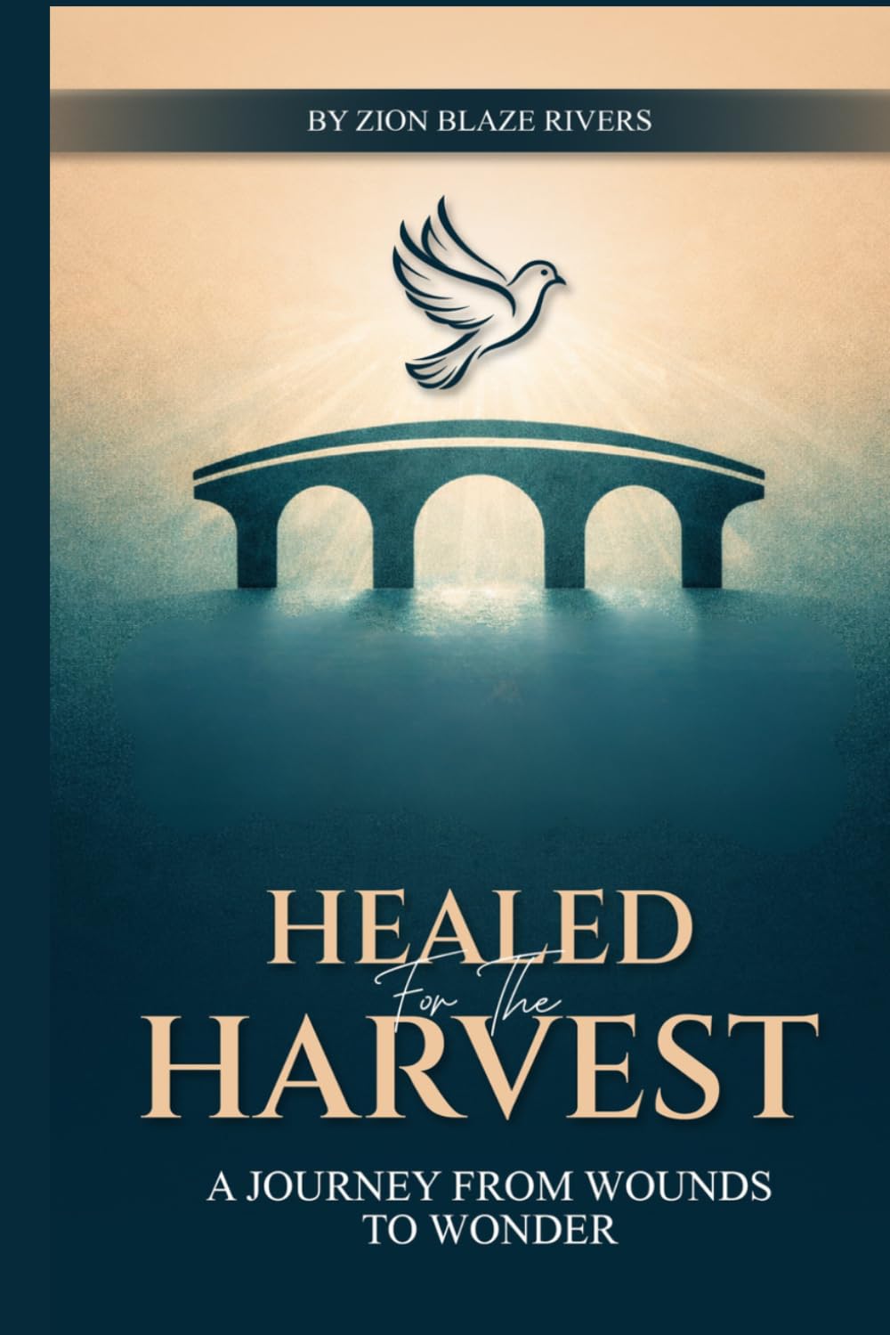 Healed For The Harvest: A JOURNEY FROM WOUNDS TO WONDER