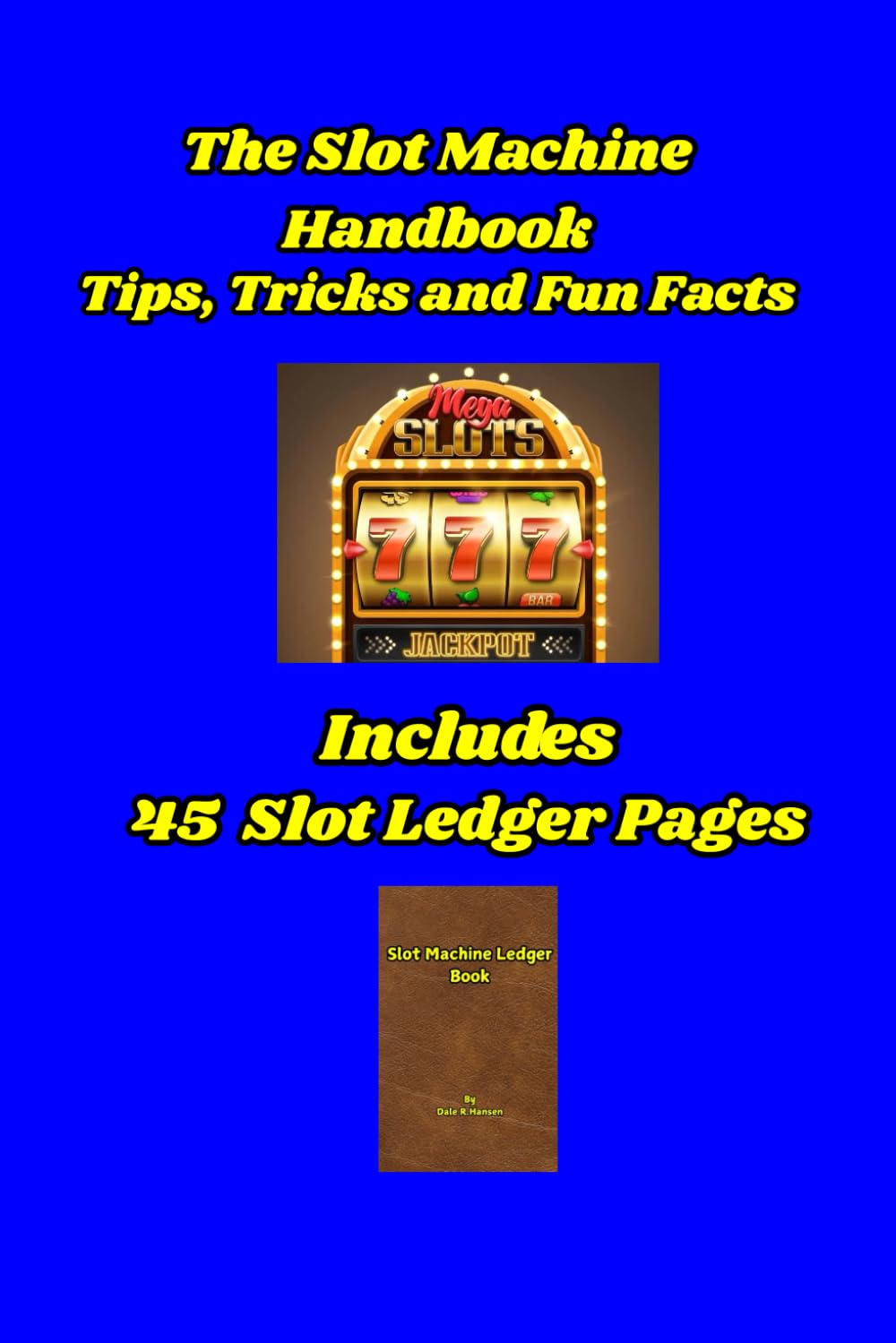 The Slot Machine Handbook, Expanded Version: Tips, Tricks and Fun Facts/45 Slot Play Ledger Pages