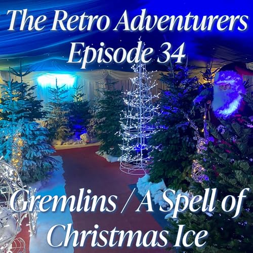 Episode 34 - Gremlins and A Spell Of Christmas Ice