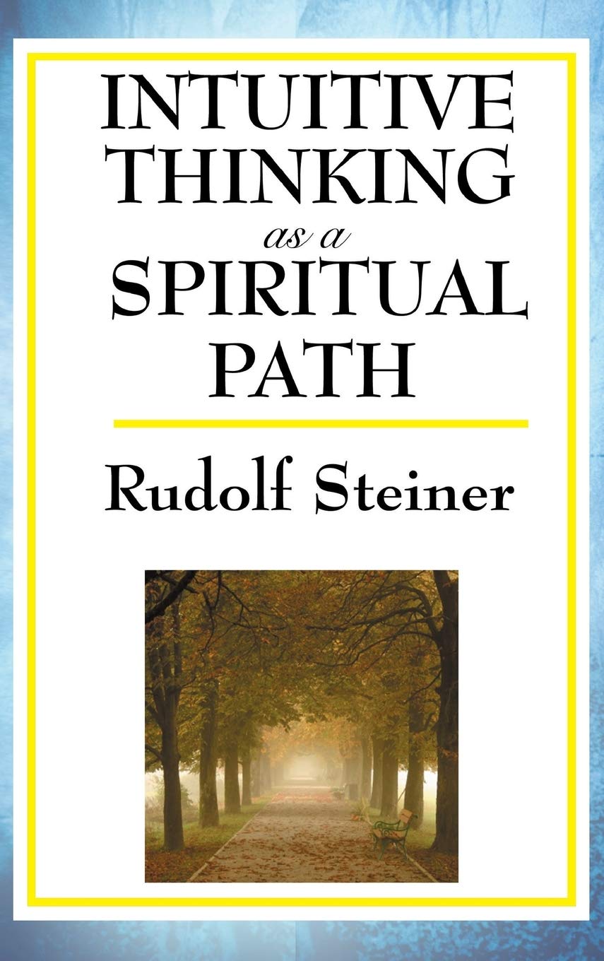 Intuitive Thinking as a Spiritual Path: A Classic Work of Spiritual Philosophy and Human Freedom