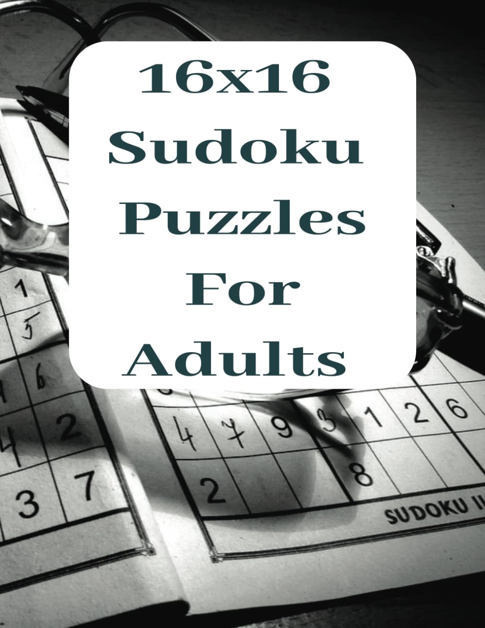 16x16 Sudoku Puzzles For Adults: 120 Puzzles, Easy, Medium, Hard Difficulty