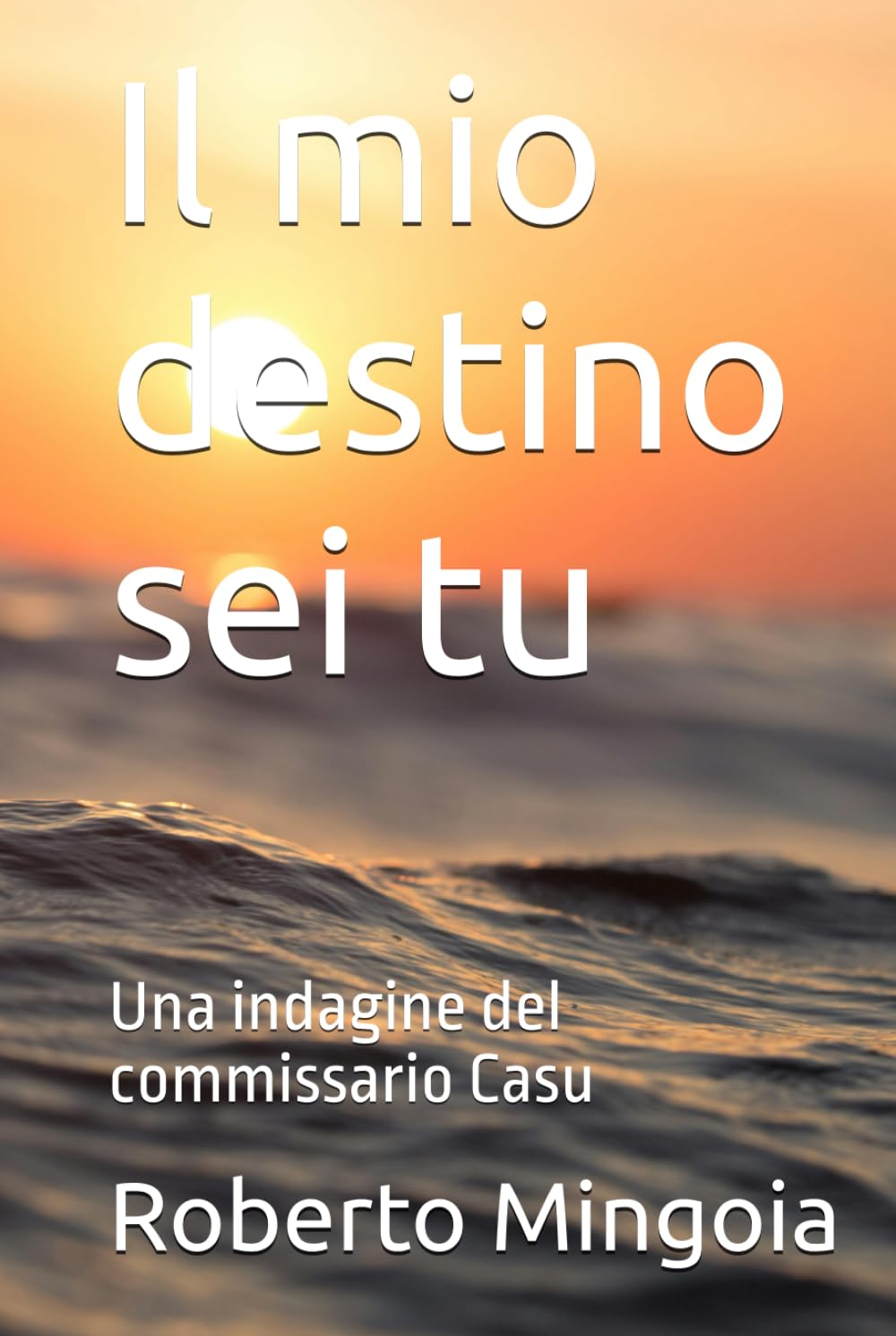 Il mio destino sei tu: Una indagine del commissario Casu