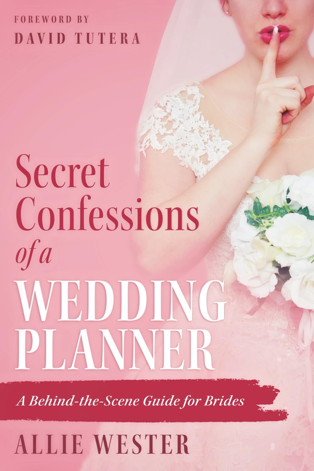 Secret Confessions of a Wedding Planner: A Behind-the-Scene Guide for Brides