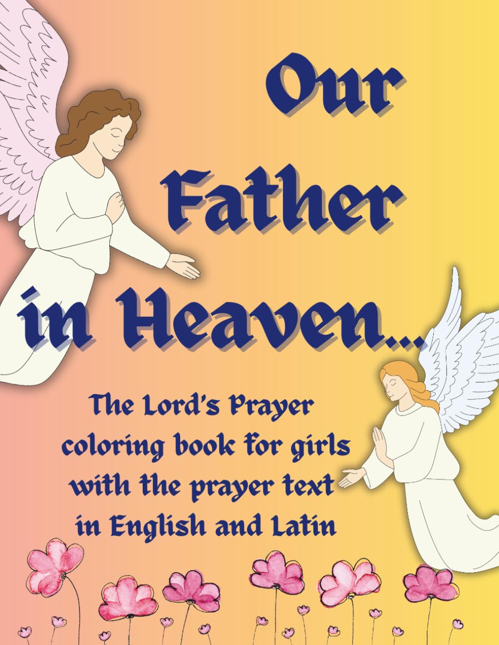 Our Father in Heaven...: The Lord’s Prayer coloring book for girls with the prayer text in English and Latin