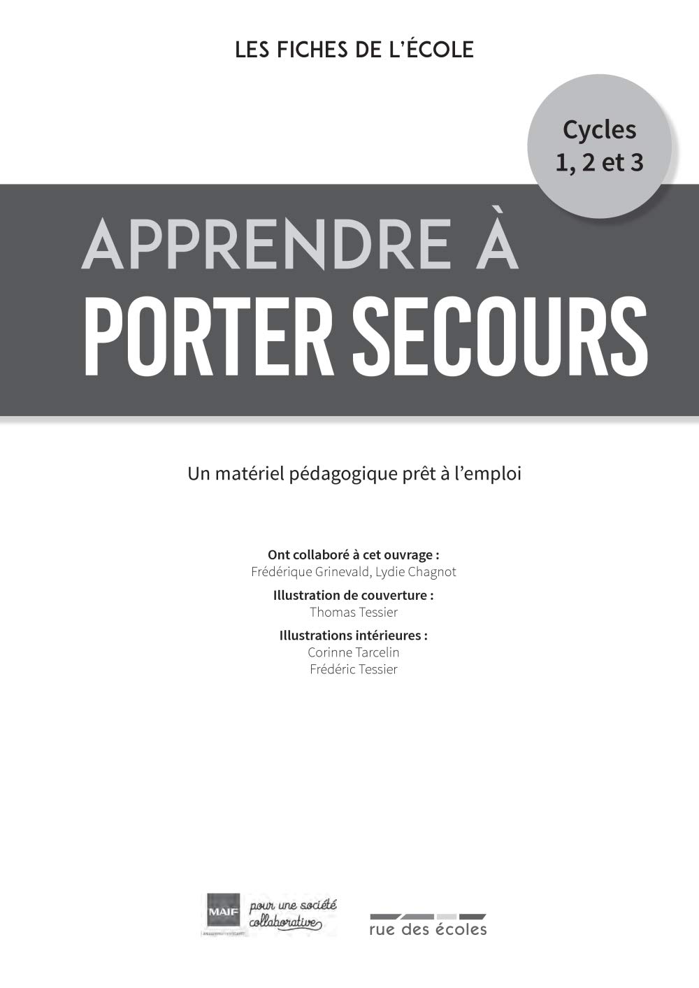Apprendre à porter secours (cycles 1, 2 et 3): Pour apprendre à donner l'alerte et découvrir les gestes de premiers secours