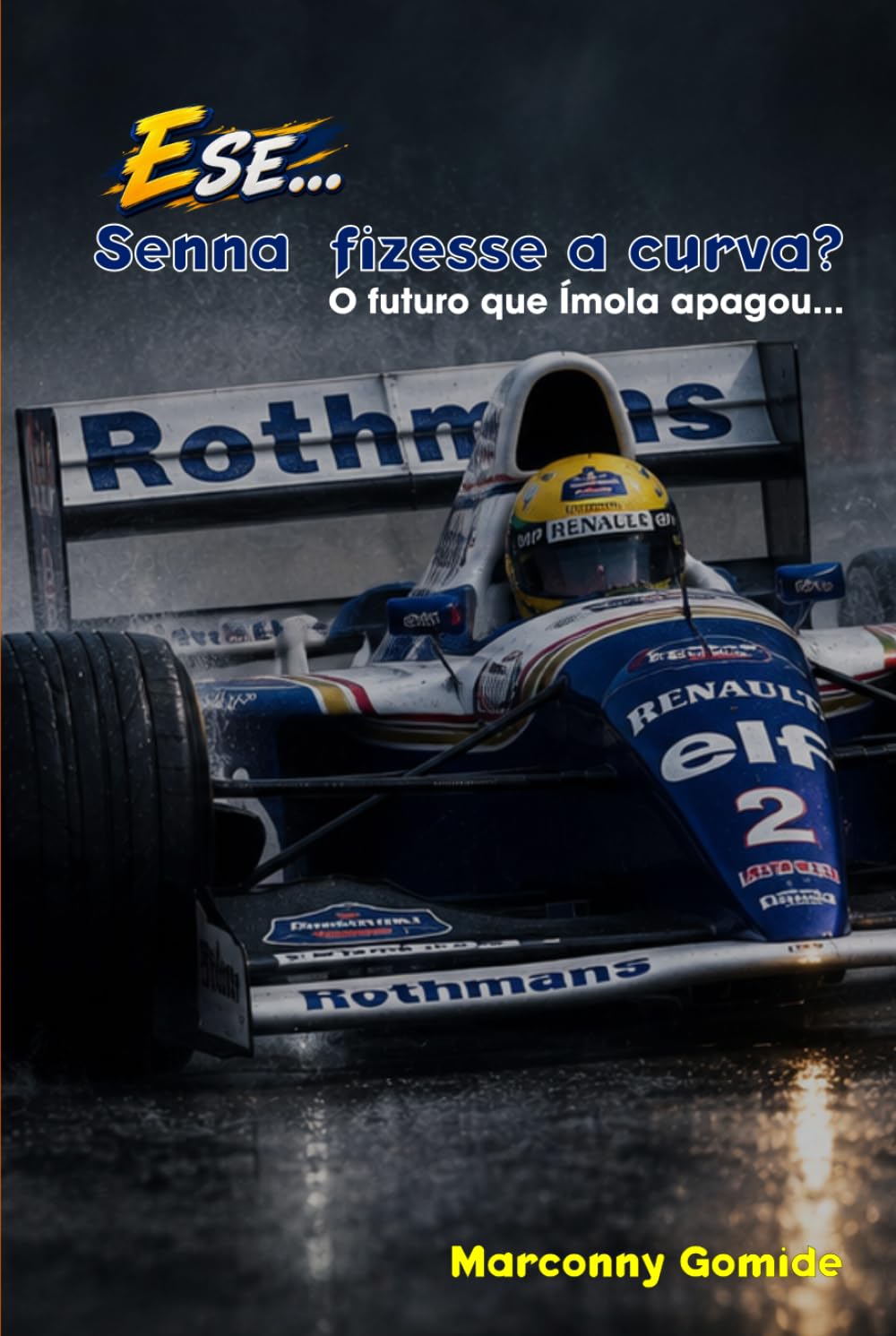E SE... Senna fizesse a curva? (Ed. Premium): O futuro que Ímola apagou...