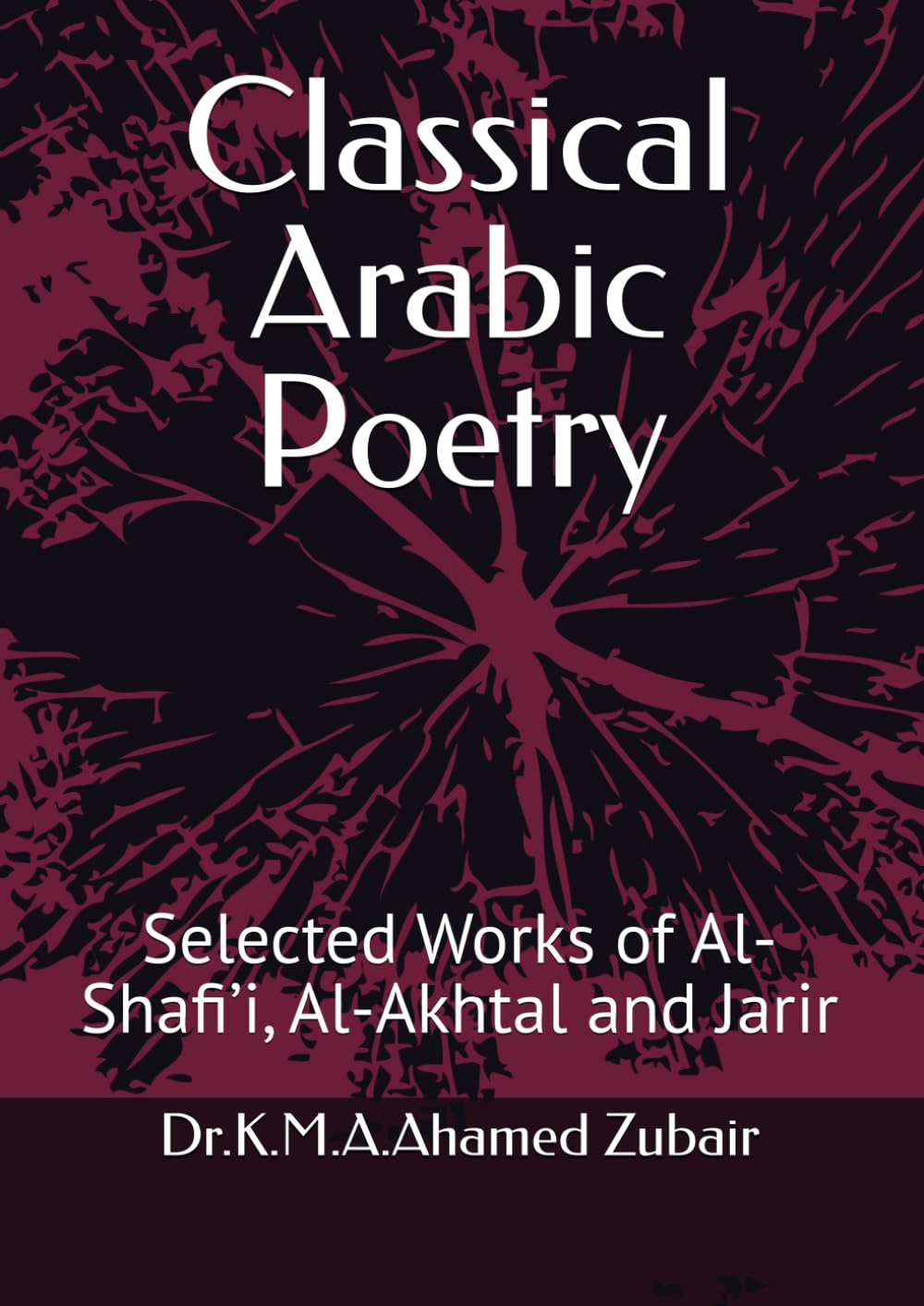 Classical Arabic Poetry: Selected Works of Al-Shafi’i, Al-Akhtal and Jarir