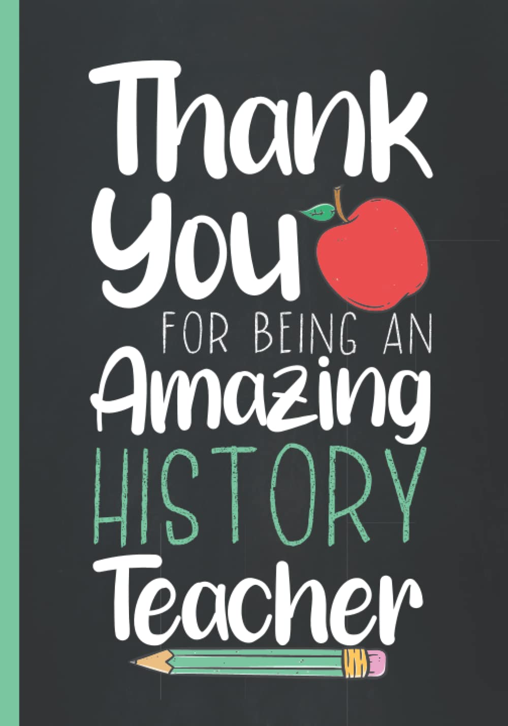 Thank You For Being An Amazing History Teacher: Teacher Appreciation Notebook for Women and Men from Students | College Ruled Line Paper | Thank You ... Week, Retirement, End of School Year