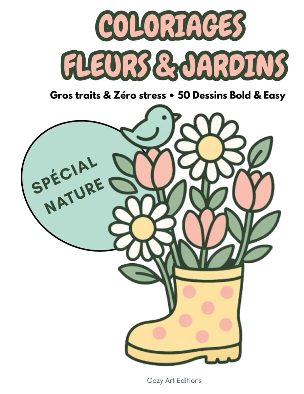 COLORIAGES FLEURS & JARDINS: Gros Traits & Zéro Stress • 50 Dessins Bold & Easy • Livre de Coloriage Adulte & Senior (Nature, Botanique, Printemps, ... (Collection Détente & Sérénité – Bold & Easy)