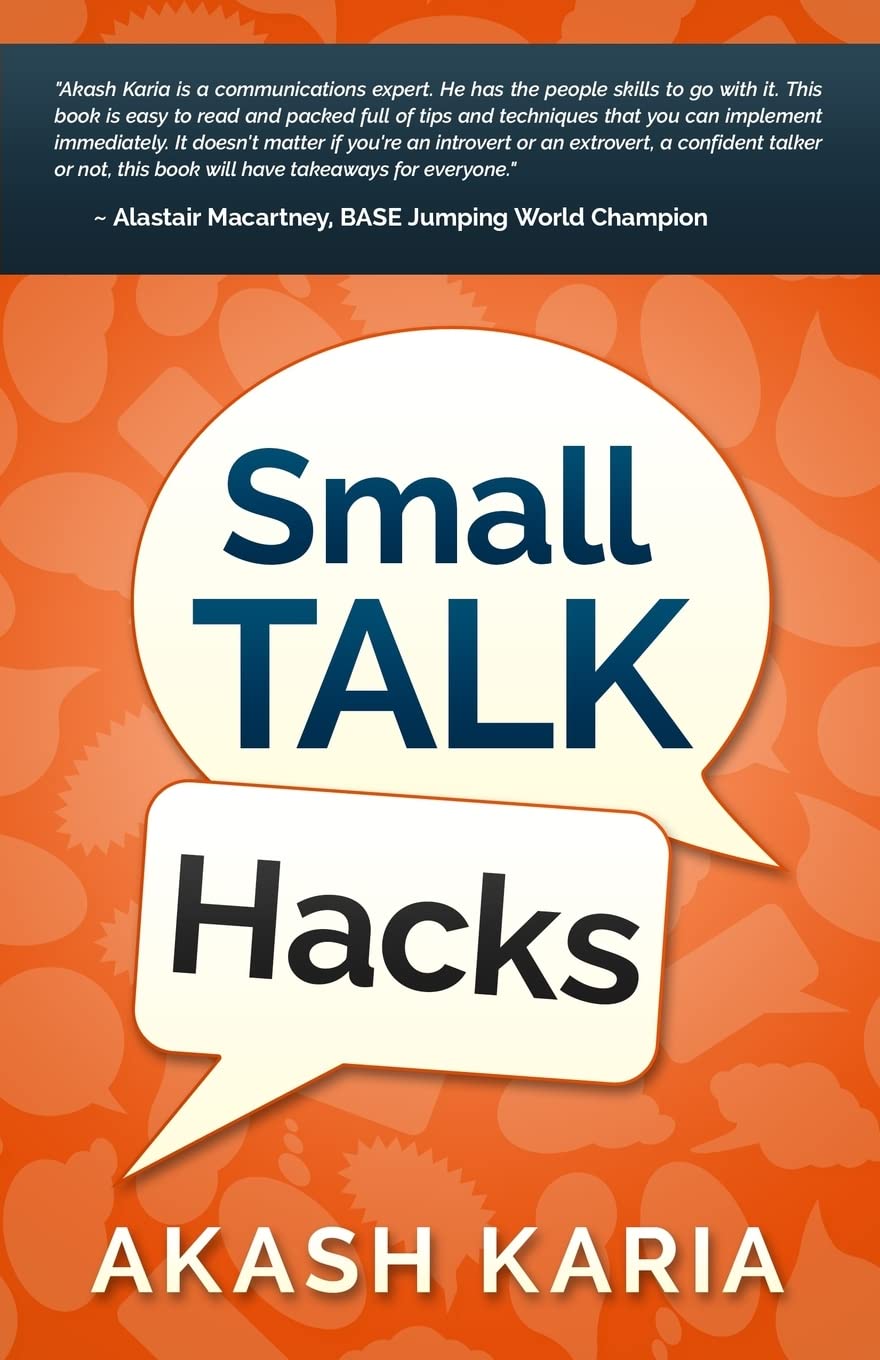 Small Talk Hacks: The People and Communication Skills You Need to Talk to  Anyone & Be Instantly Likeable : Karia, Akash: Amazon.sg: Books