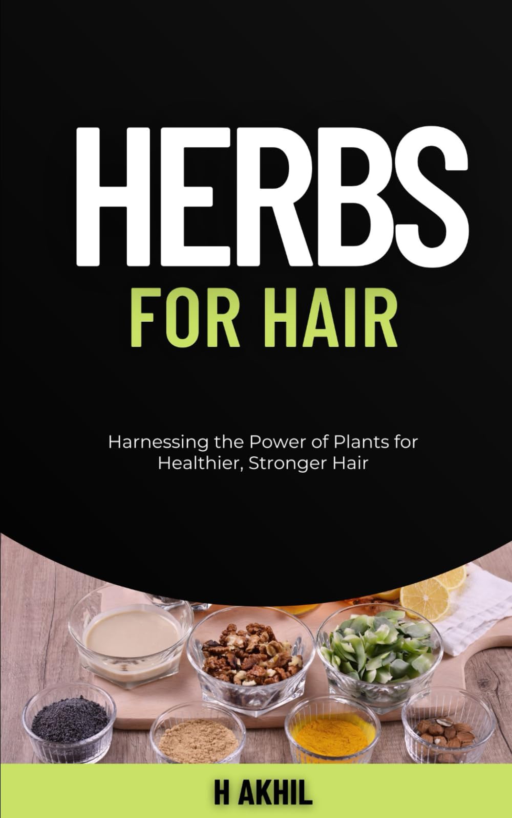 Herbs for Hair: Harnessing the Power of Plants for Healthier, Stronger Hair (Herbalism)