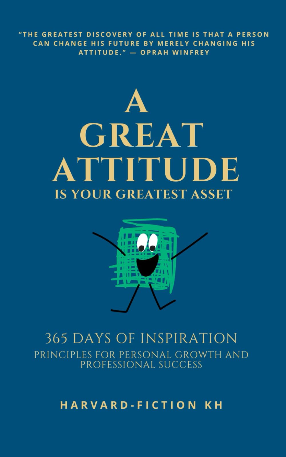A Great Attitude Is Your Greatest Asset: 365 Days of Inspiration: Principles for Personal Growth and Professional Success