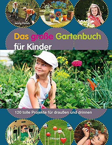 Das große Gartenbuch für Kinder: 120 tolle Projekte für draußen und drinnen Das große Gartenbuch für Kinder: 120 tolle Projekte für draußen und drinnen
