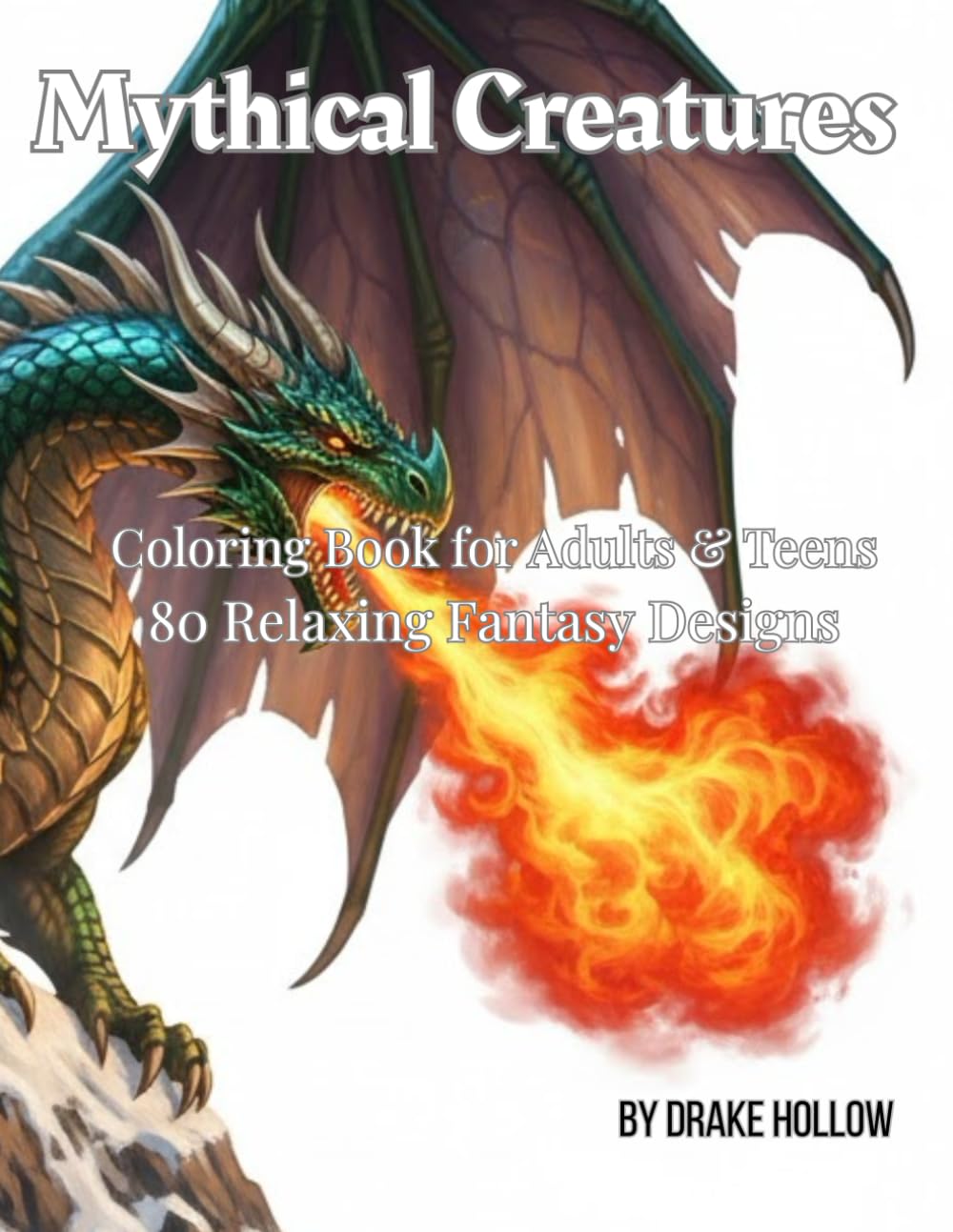Mythical Creatures Coloring Book for Adults and Teens: 80 Beautiful Fantasy Designs of Dragons, Unicorns, Phoenixes and More