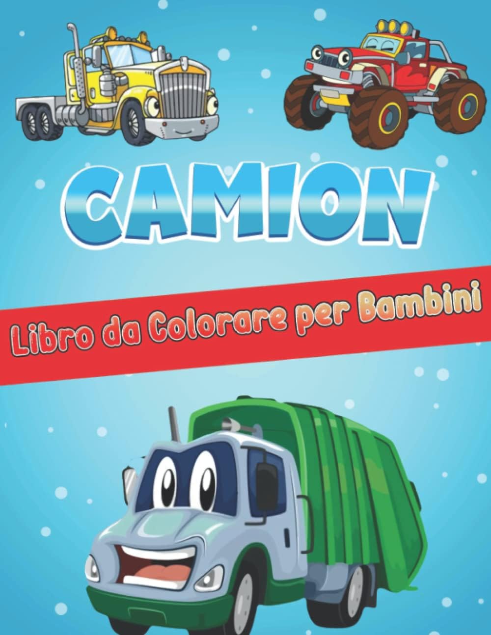 Camion Libro da Colorare per Bambini dai 4-8 Anni: Divertenti e facili pagine da colorare di camion della spazzatura, monster truck, camion dei ... colorare, rilassanti e per bambini e ragazzi