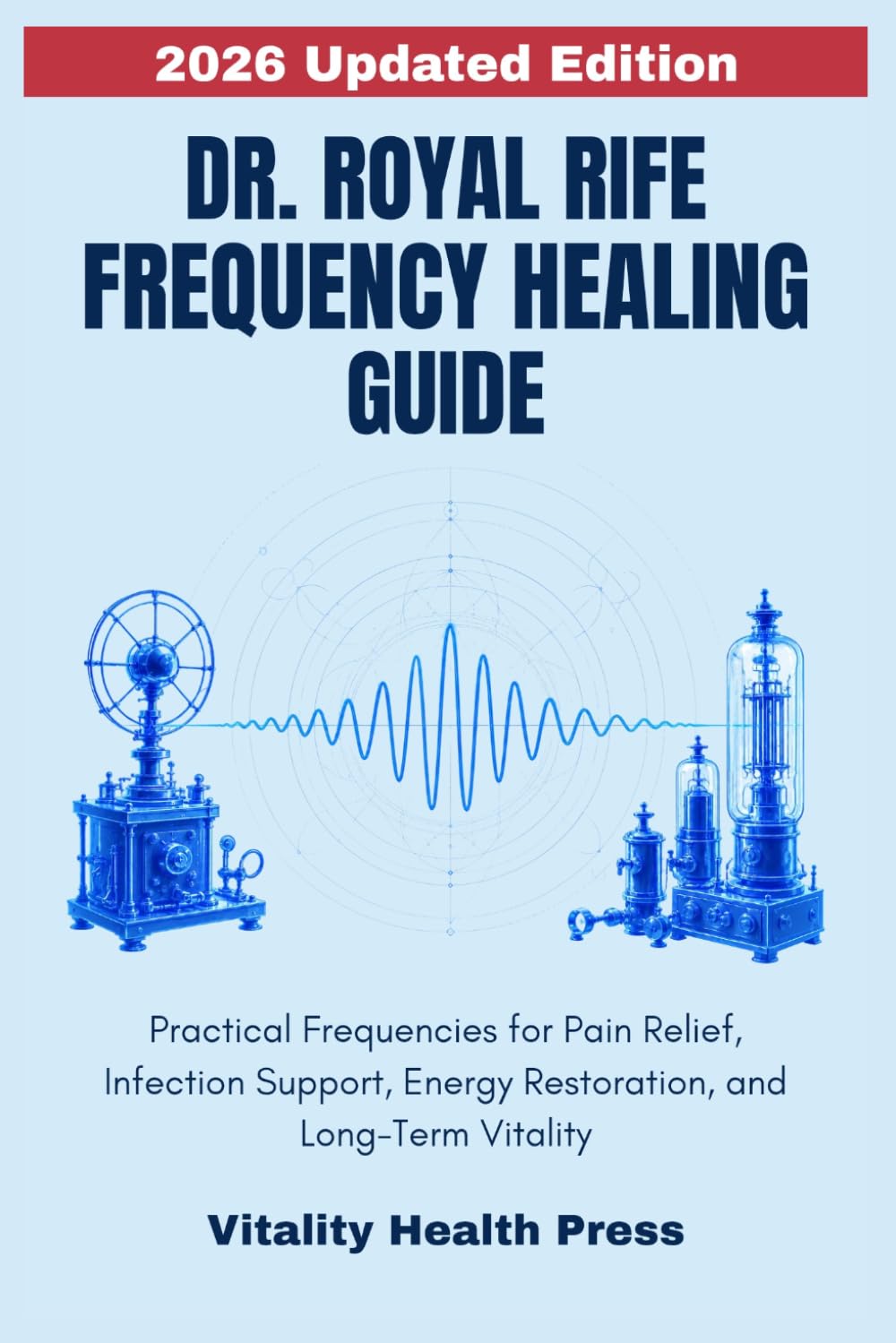 Dr. Royal Rife Frequency Healing Guide: Practical Frequencies for Pain Relief, Infection Support, Energy Restoration, and Long-Term Vitality