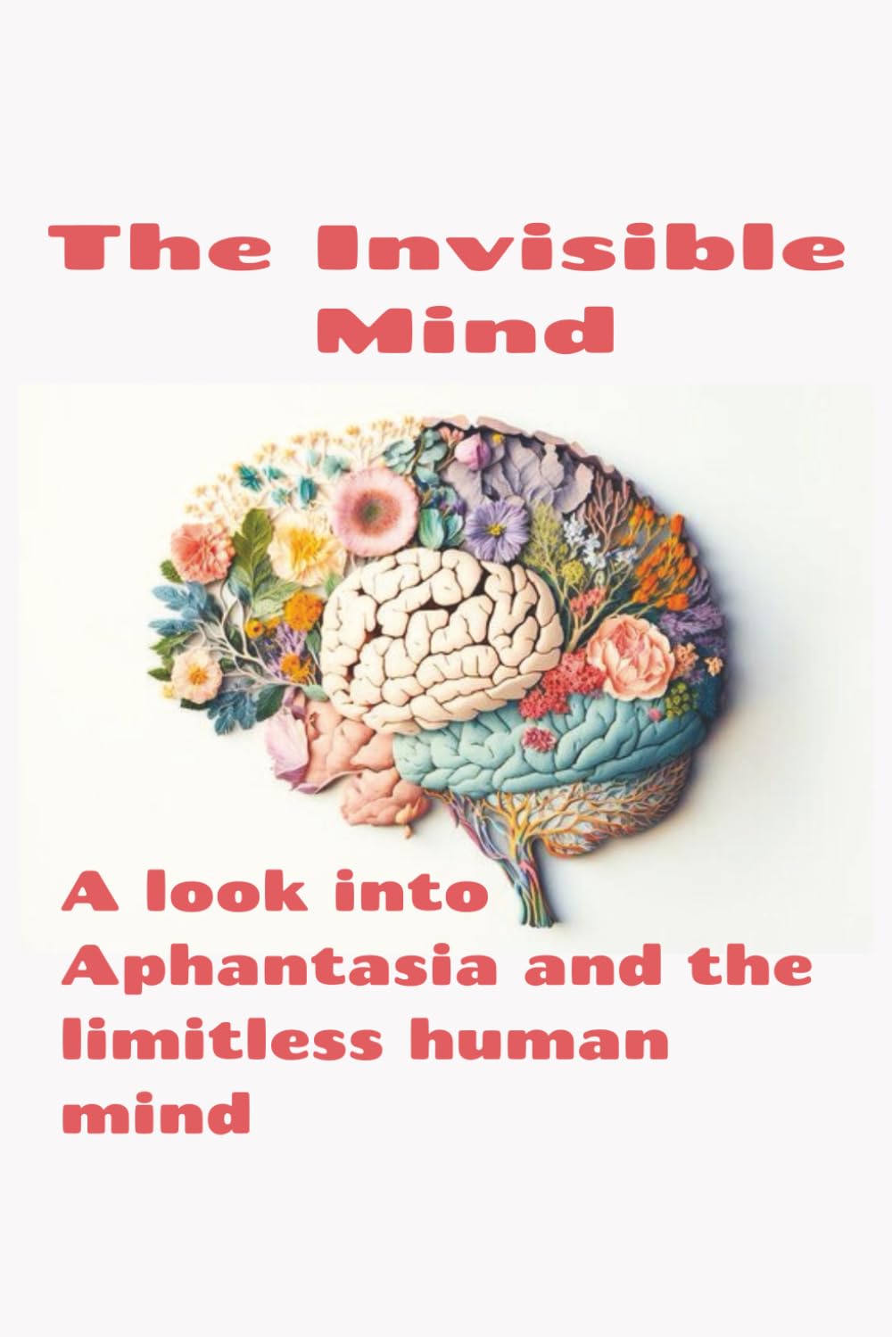 The Invisible Mind: A study of Aphantasia and the way your mind sees the world