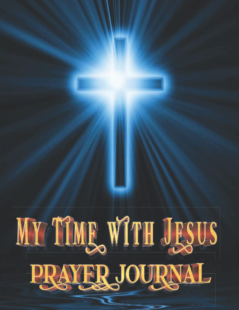 My Time With Jesus Prayer Journal: The Perfect Daily Prayer Reminder Diary for Recording & Tracking Prayers, Devotional & Guided Prayer Journal
