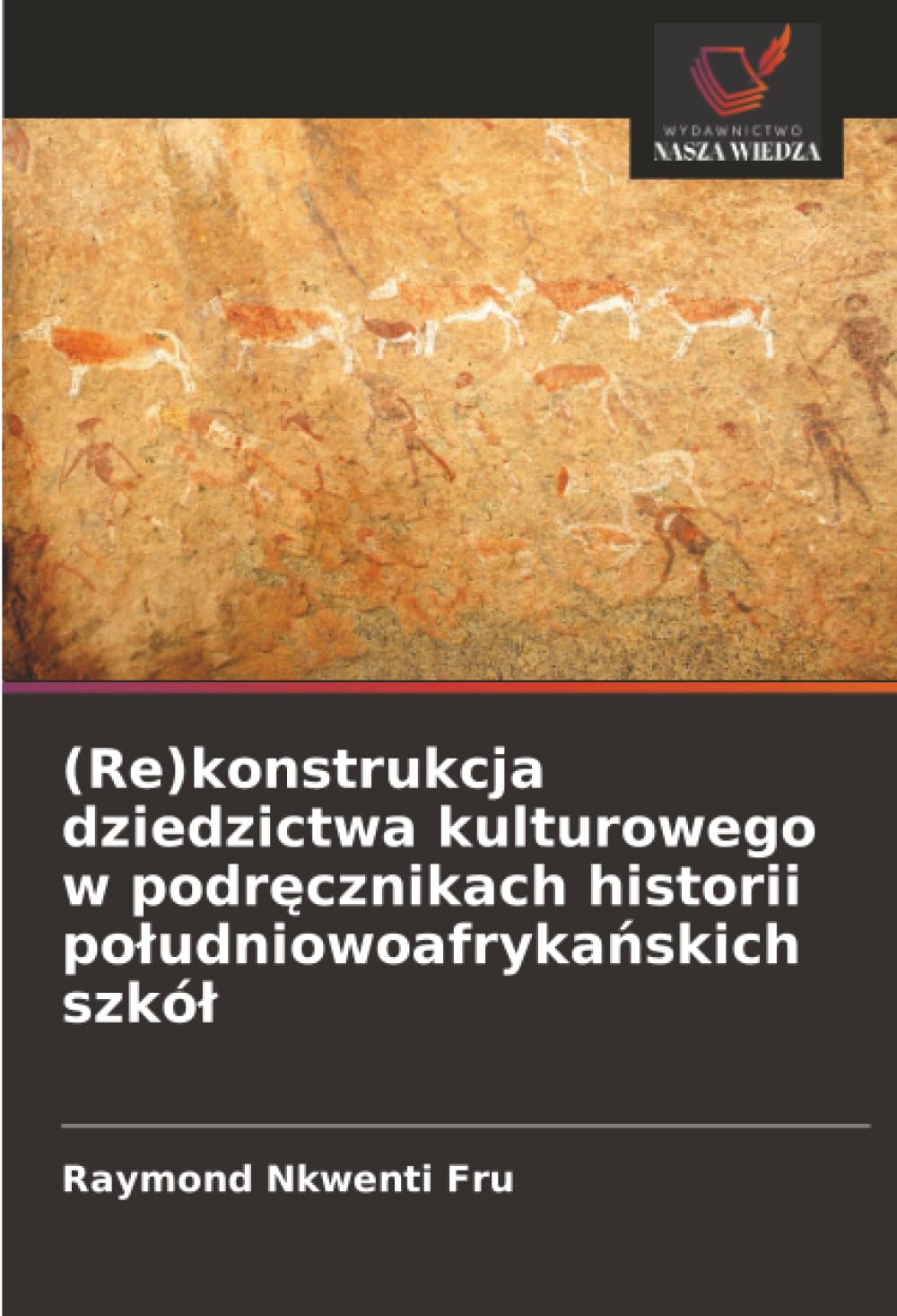 (Re)konstrukcja dziedzictwa kulturowego w podr¿cznikach historii po¿udniowoafryka¿skich szkó¿