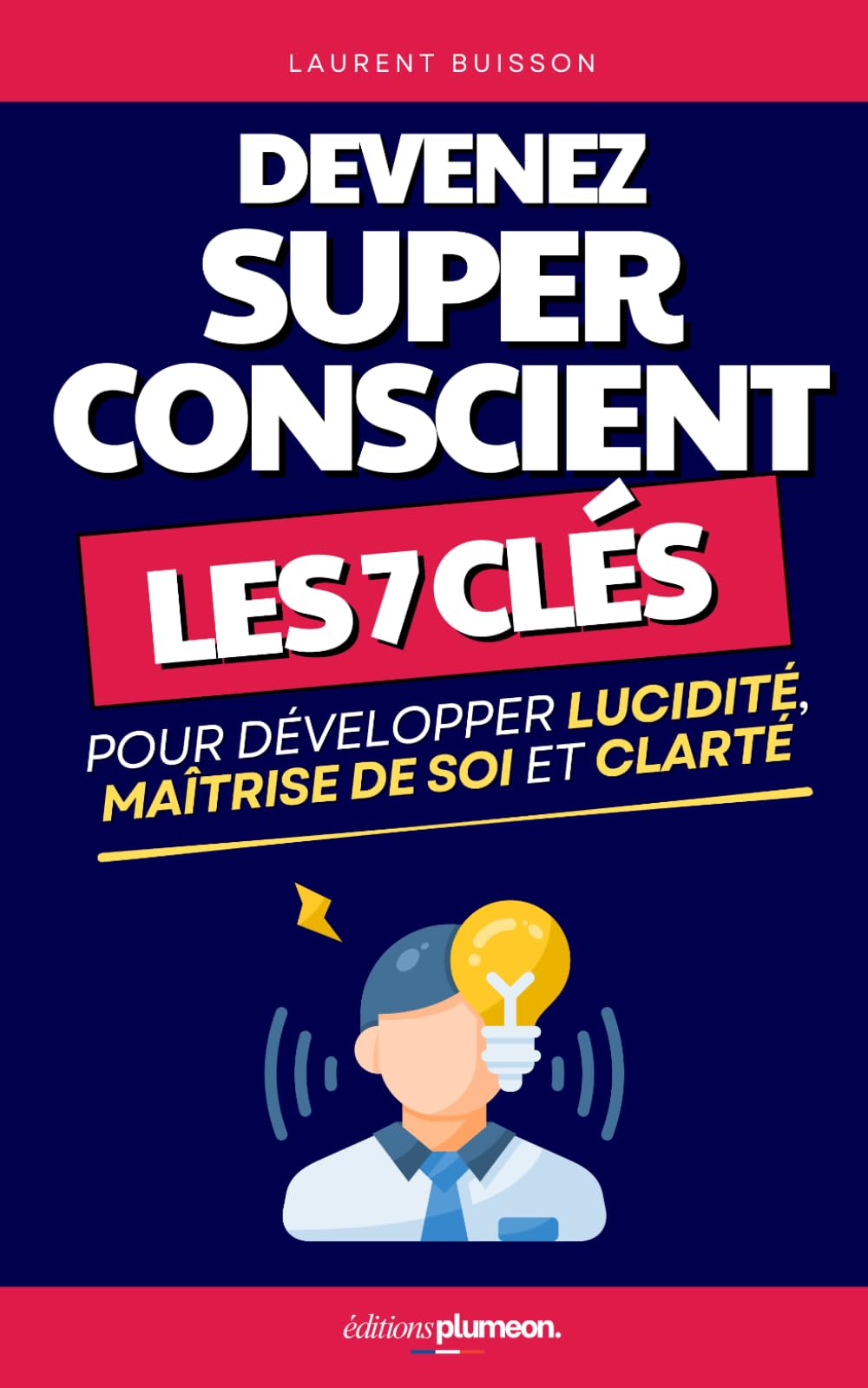 Devenez Super Conscient: Les 7 Clés pour Développer Lucidité, Maîtrise de Soi et Clarté Mentale | Comment Devenir Superconscient ou Hyperconscient | ... | Développement Personnel Super-Conscient