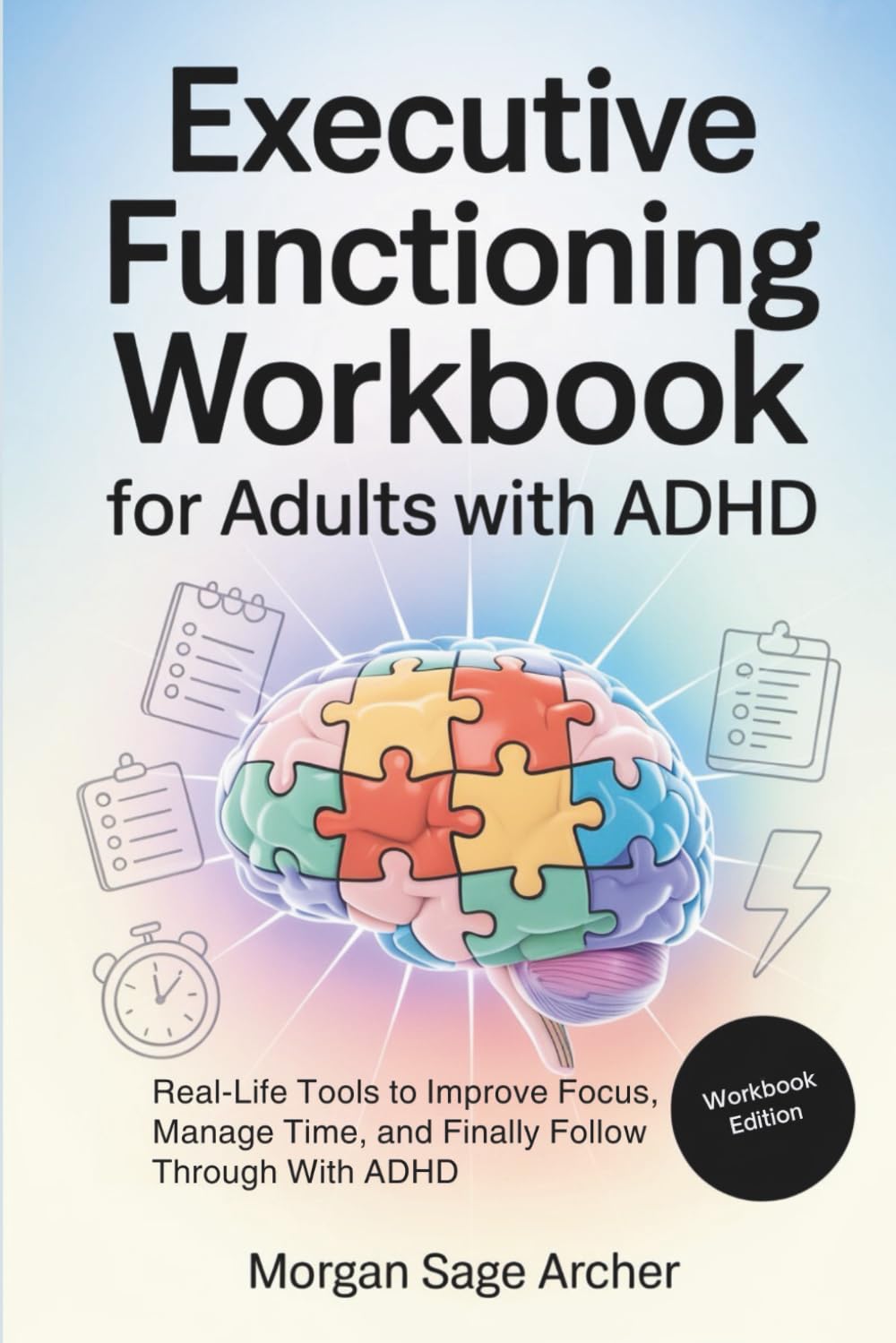 Executive Functioning Workbook for Adults With ADHD: Real-Life Tools to Improve Focus, Manage Time, and Finally Follow Through With ADHD