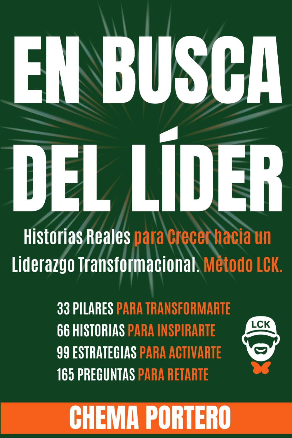 En Busca Del Líder: Historias Reales para Crecer hacia un Liderazgo Transformacional. Método LCK.
