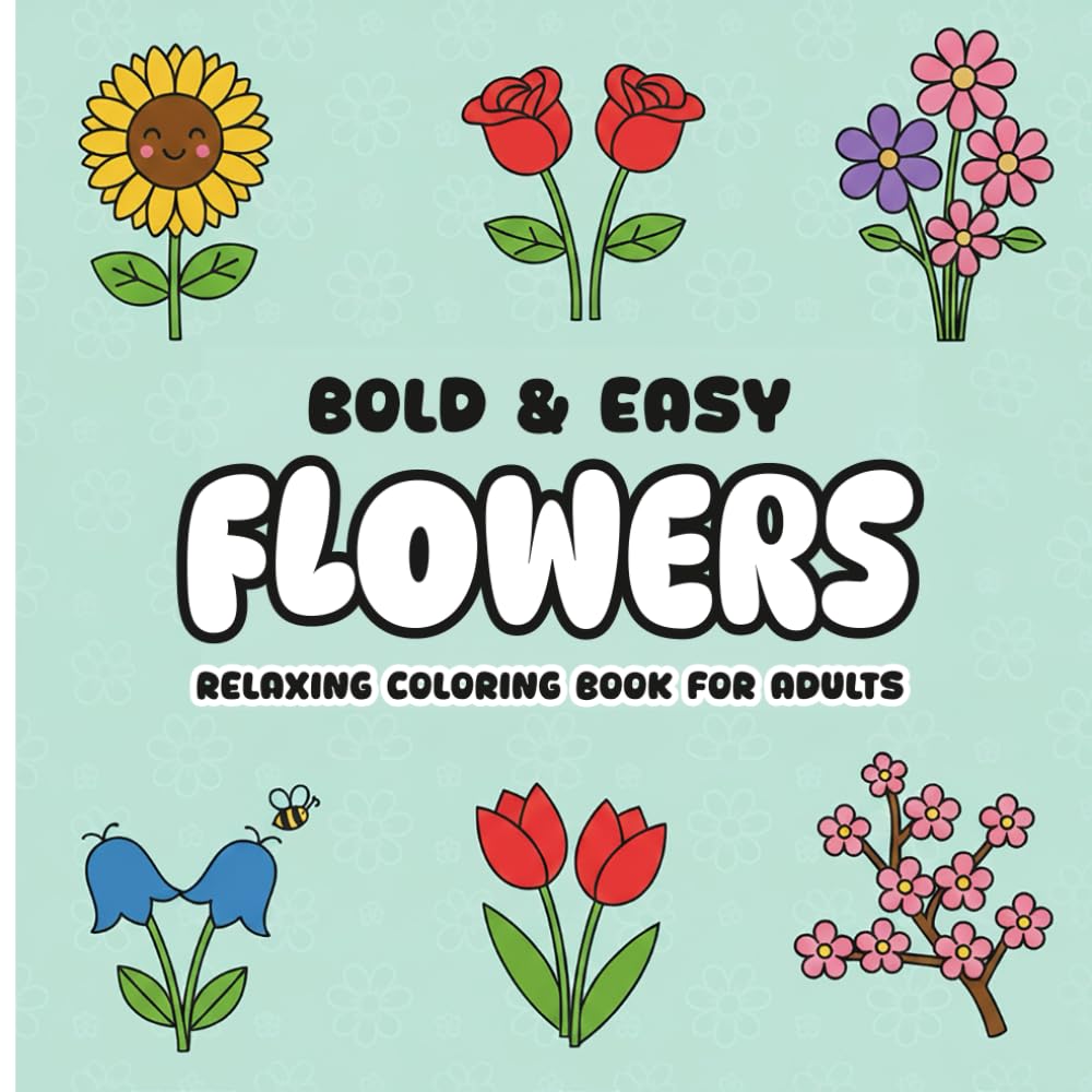 Bold & Easy Flowers: Relaxing Coloring Book for Adults, Simple designs. Big spaces. Pure relaxation.