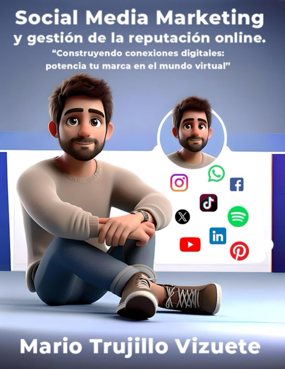 SOCIAL MEDIA MARKETING Y GESTIÓN DE LA REPUTACIÓN ONLINE: Construyendo conexiones digitales: potencia tu marca en el mundo virtual