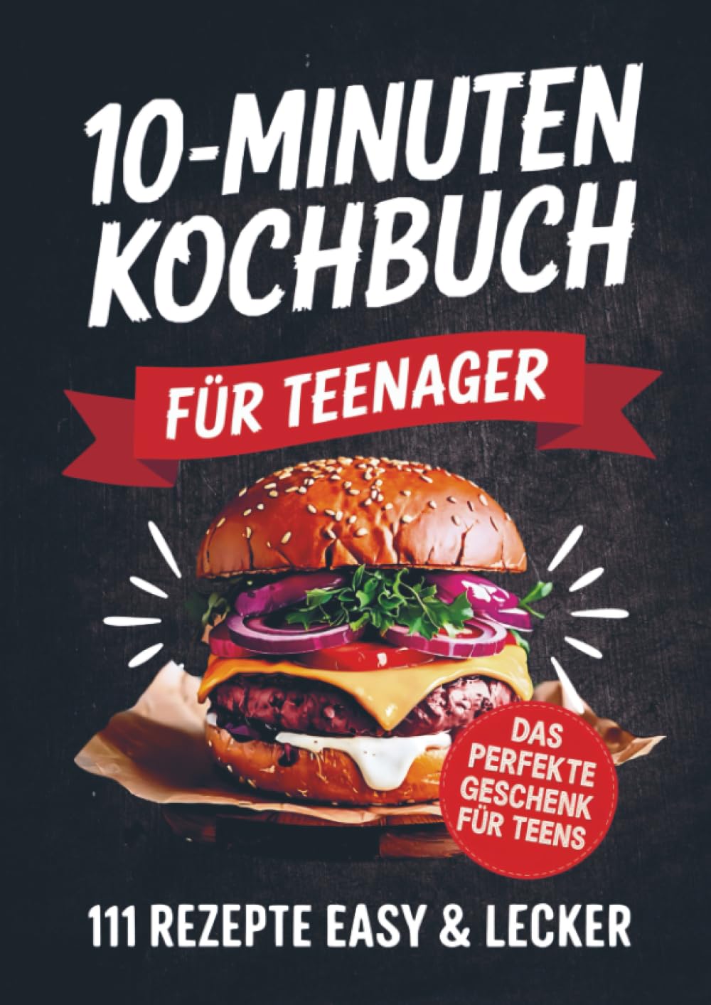 Das 10-Minuten Kochbuch für Teenager: 111 Rezepte easy & lecker | Perfektes Geschenk für Teens