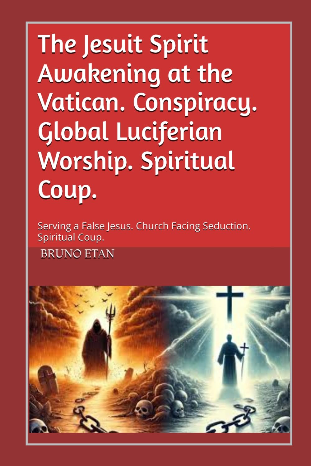 The Jesuit Spirit Awakening at the Vatican. Conspiracy. Global Luciferian Worship. Spiritual Coup.: Serving a False Jesus. Church Facing Seduction. Spiritual Coup.