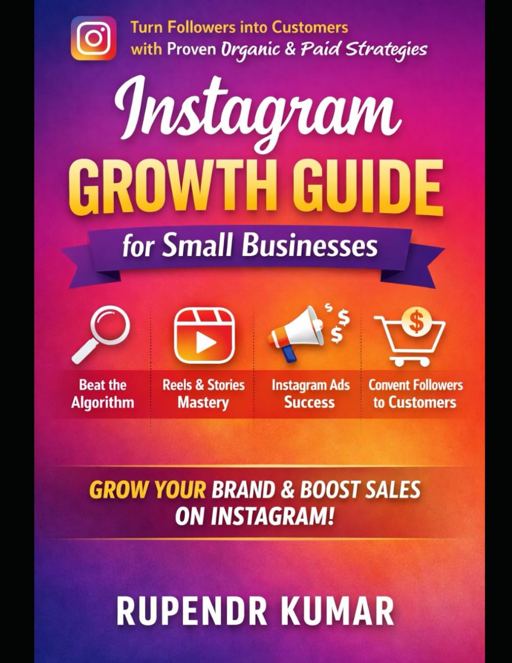 Instagram Growth Guide for Small Businesses: Turn Followers into Customers with Proven Organic & Paid Strategies