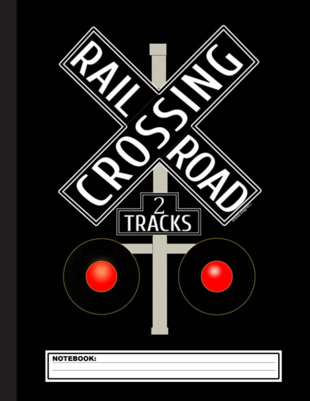 Train Railroad Crossing with Lights 2 Tracks Notebook: Lined Train & Railroad Notebook / Journal. Funny Railway Accessories & Novelty Train Gift Idea ... for Model Train & Steam Locomotive Lover