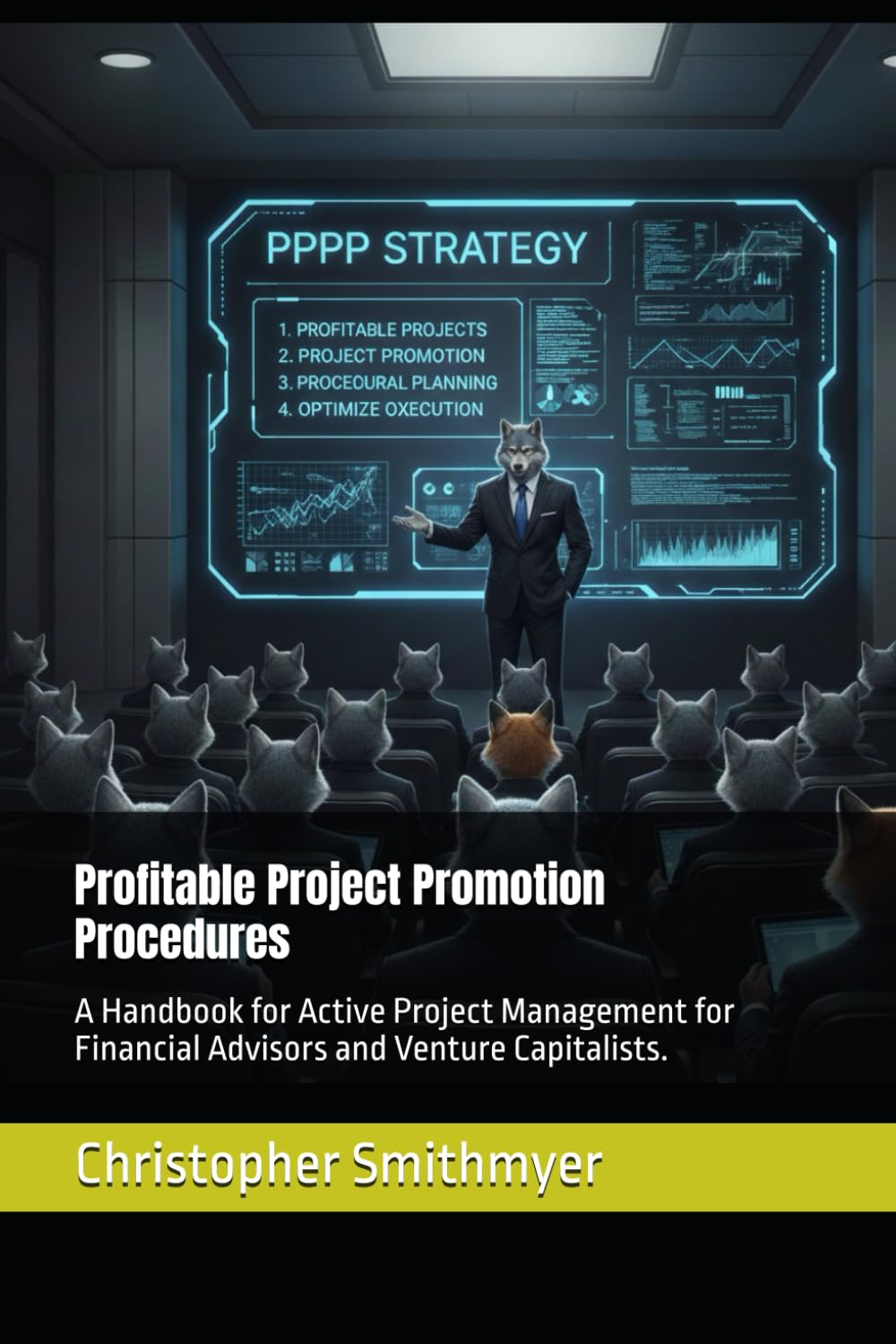 Profitable Project Promotion Procedures: A Handbook for Active Project Management for Financial Advisors and Venture Capitalists. (Wolf Market Training Series)