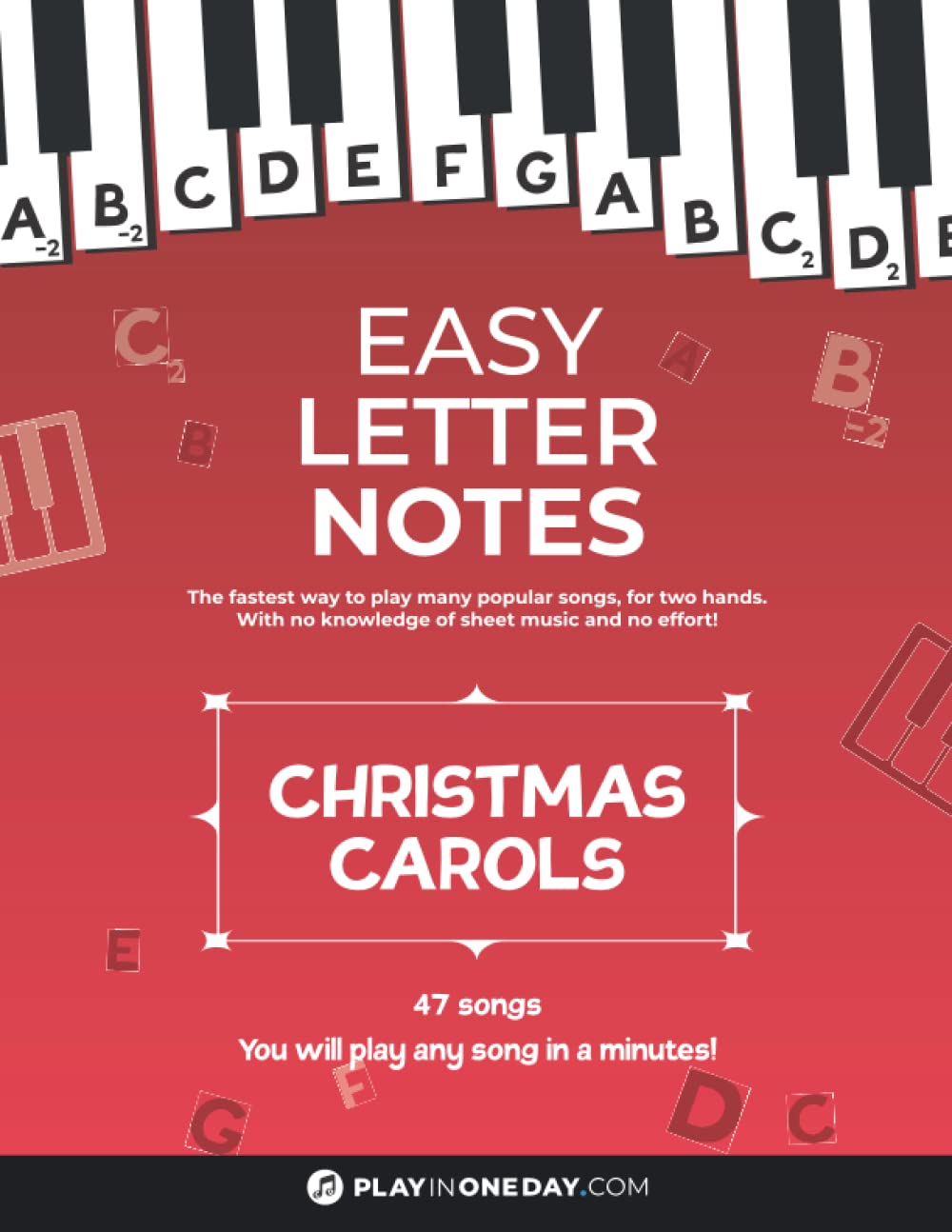 Easy Letter Notes - Christmas Carols: Learn to Play Piano in One Day (Without Sheet Music)! 47 Songs + Guide + Audio. (Easy Letter Notes: Learn to Play Piano (Without Sheet Music)!)