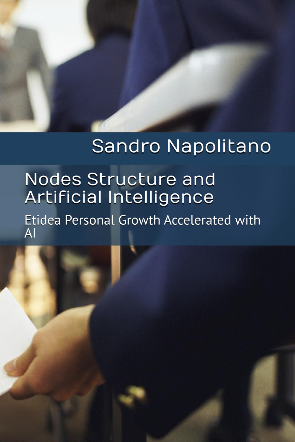 Nodes Structure and Artificial Intelligence: Etidea Personal Growth Accelerated with AI: 2 (Etidea: Conceptual tools to create maps and find ... known reference points are no longer enough)