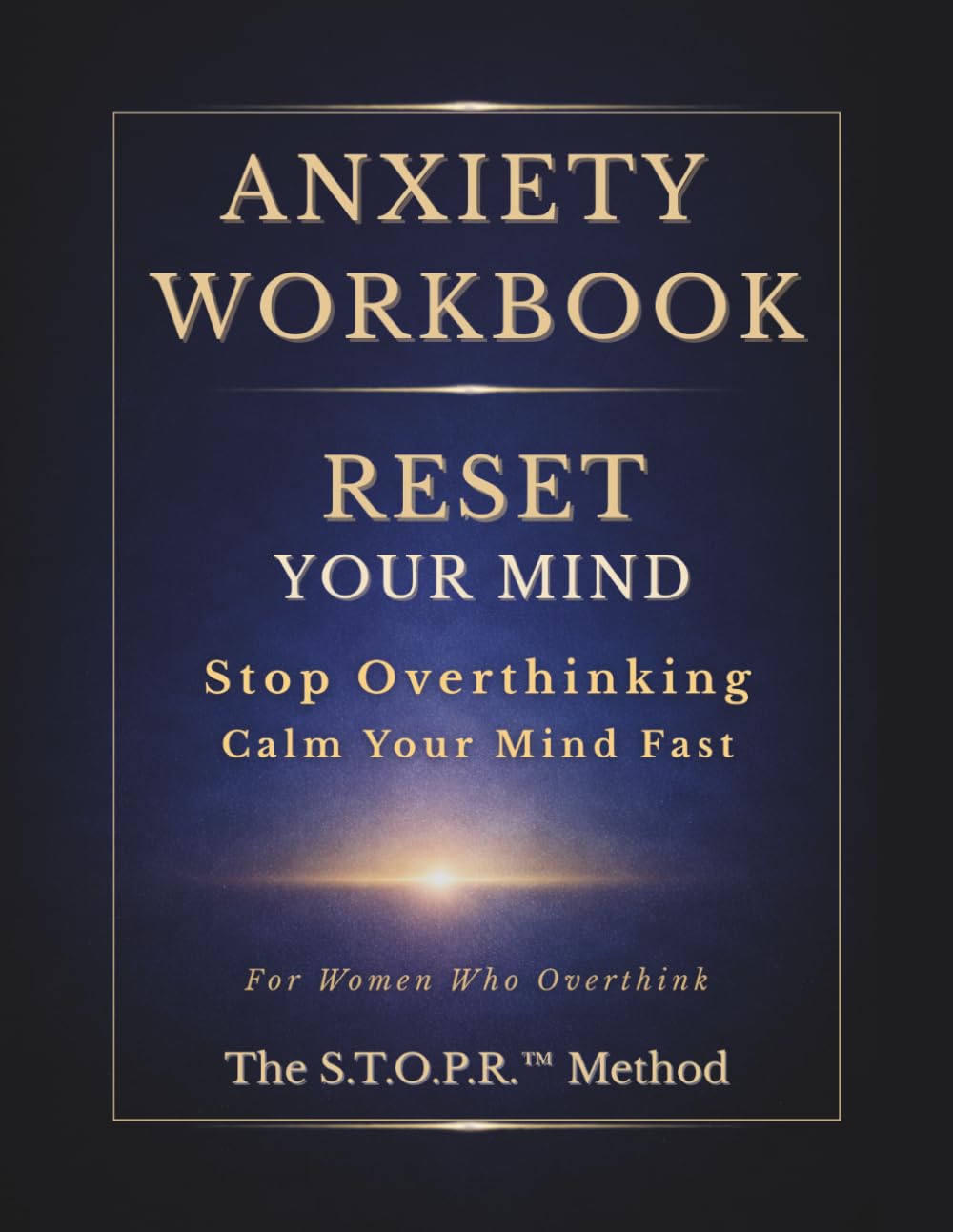 Anxiety Workbook for Women Who Overthink: A Structured Anxiety Relief Framework for Women to Stop Overthinking, Break Mental Spirals, and Reclaim Emotional Clarity (Overthinking Reset Series)