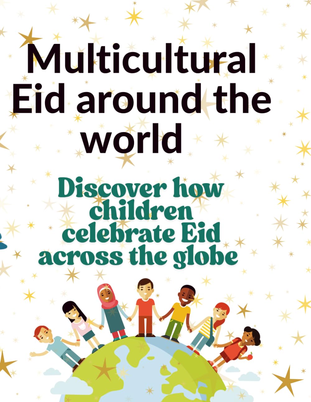 Multi cultural Eid Around the World: Discover how children across the globe celebrate Eid!