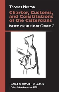 Charter, Customs, and Constitutions of the Cistercians: Initiation into the Monastic Tradition 7 (Monastic Wisdom Series Book 41)