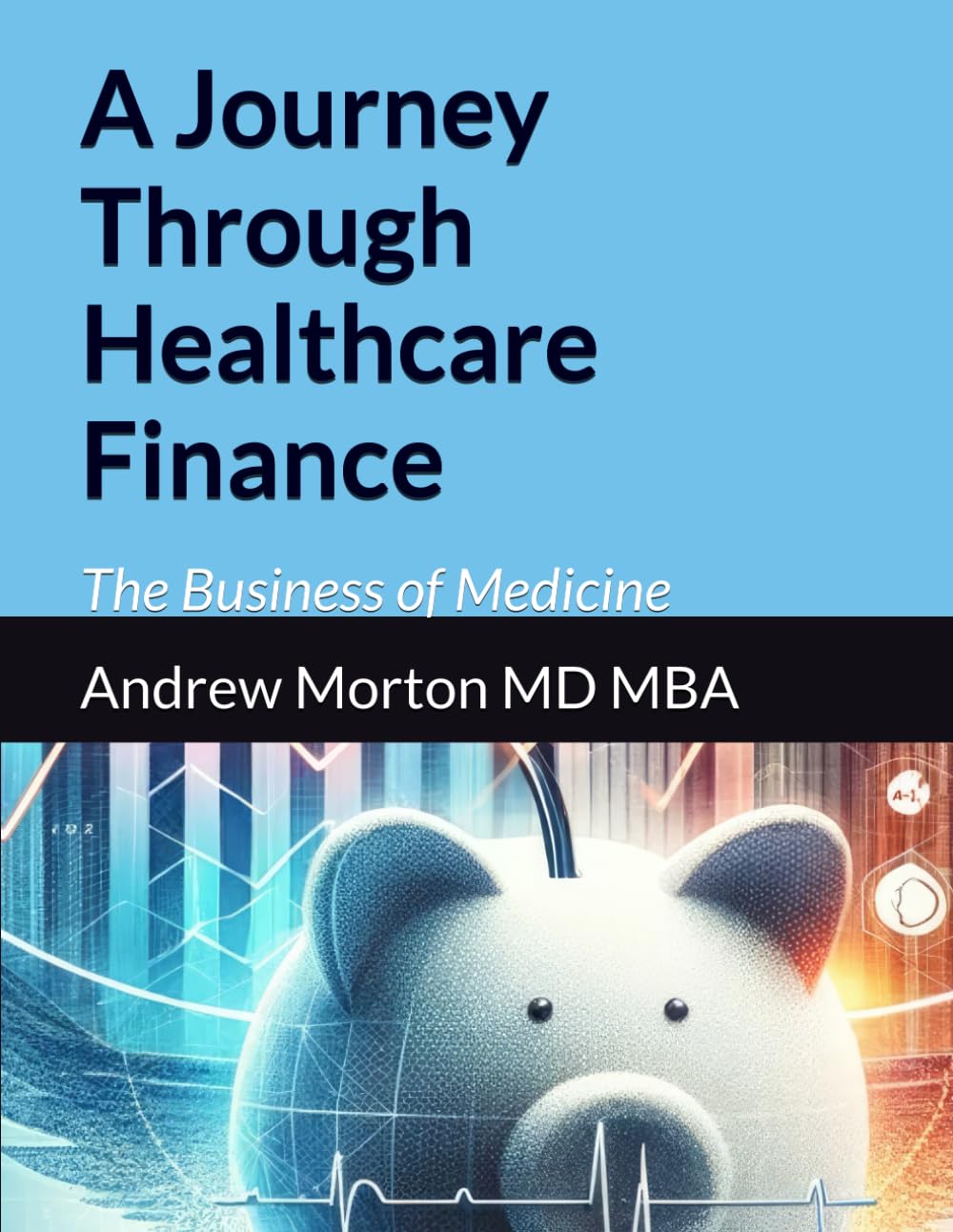 A Journey Through Healthcare Finance: The Business of Medicine