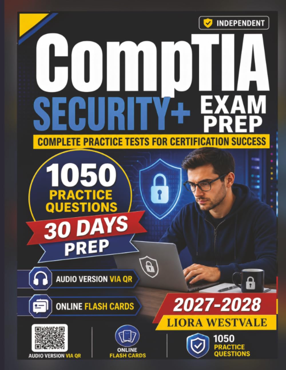 Independent CompTIA Security+ Exam Prep: 1050 Practice Questions and Detailed Rationales for the Certification to Reinforce Your Cybersecurity Knowledge