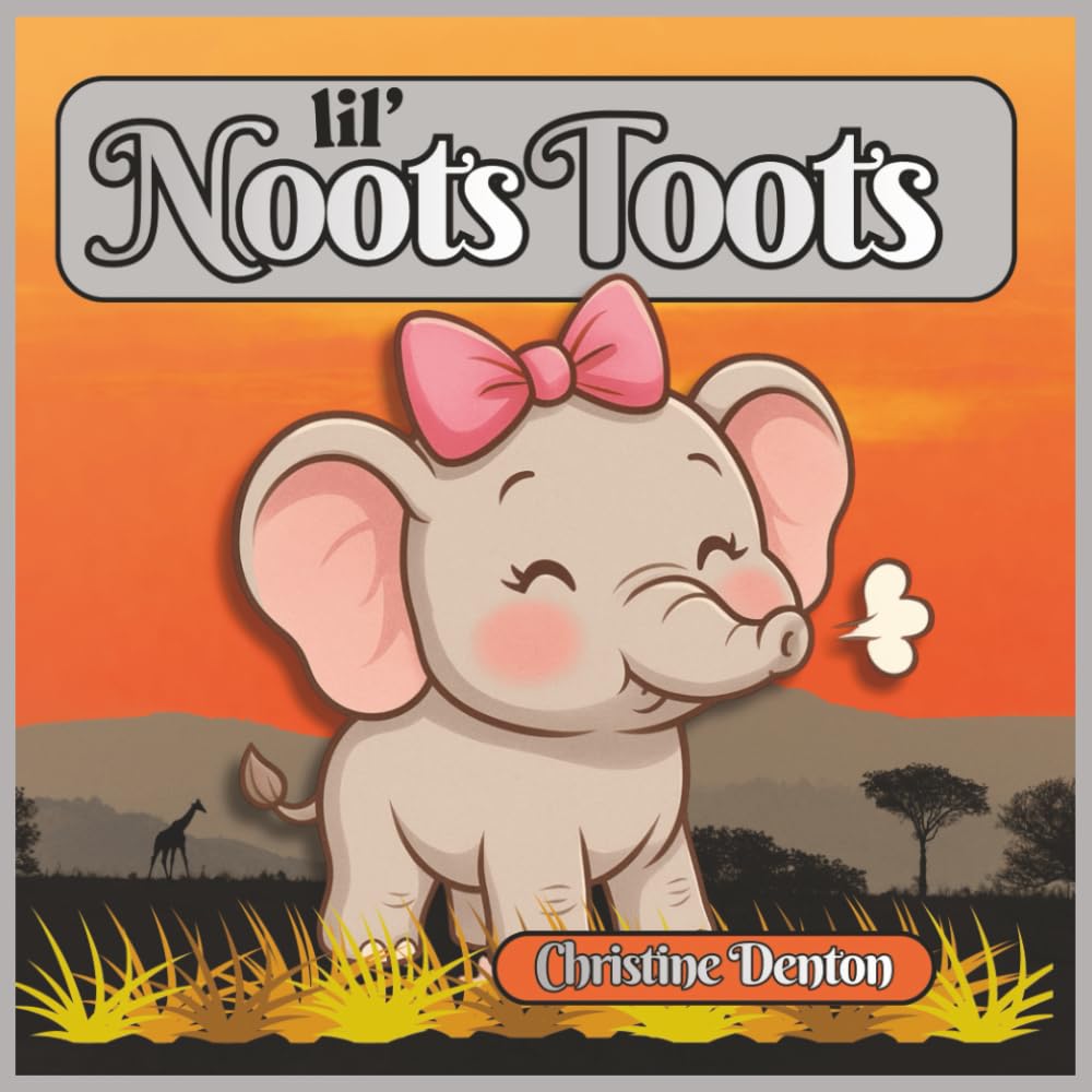 Lil' Noots Toots: A Cute Elephant Story About Courage, Perseverance, and Self-Confidence for Kids