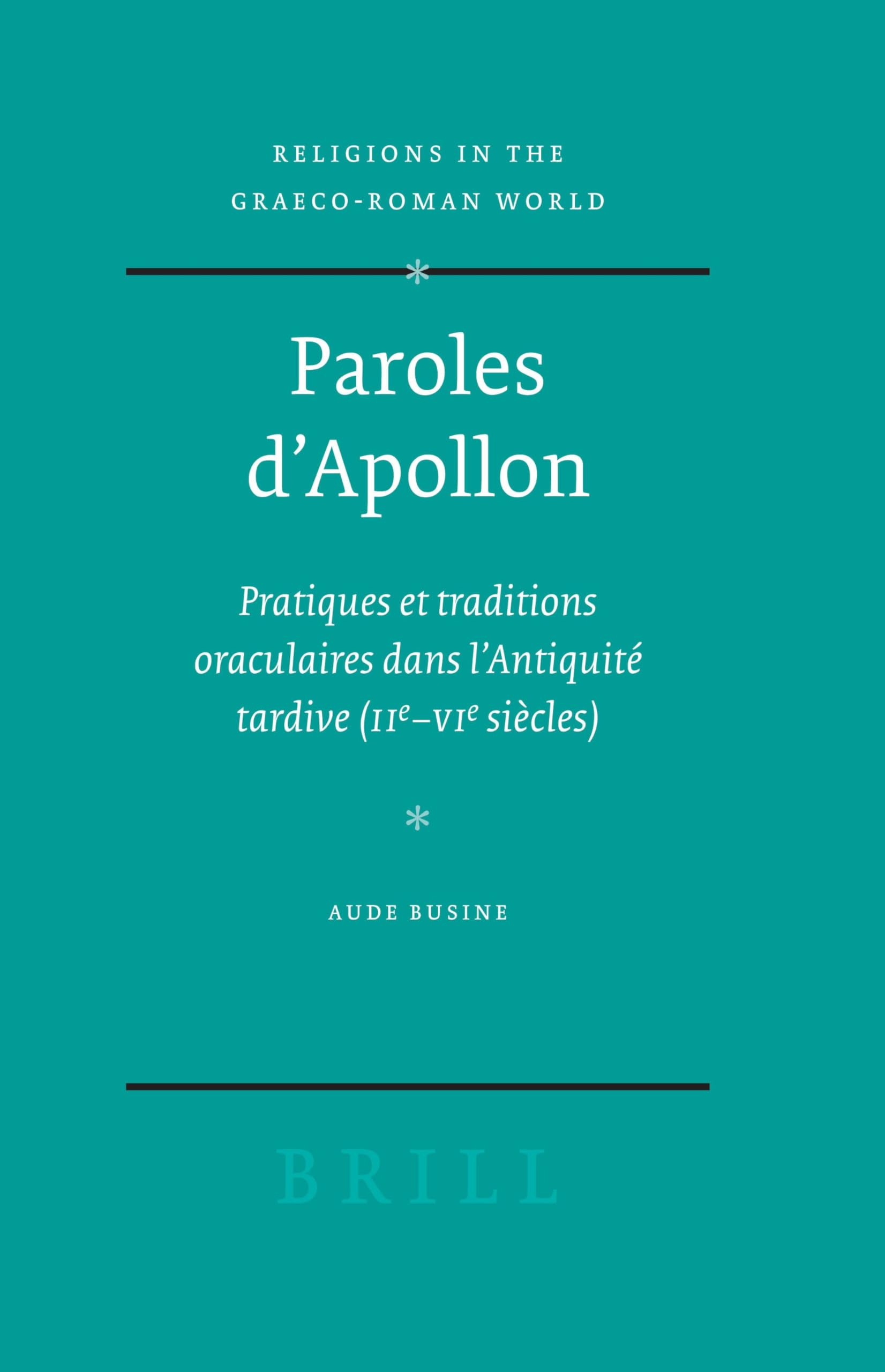 Paroles D'Apollon: Pratiques Et Traditions Oraculaires Dans L'Antiquite Tardive (iie - Vie Siecle) (Religions in the Graeco-Roman World): 156