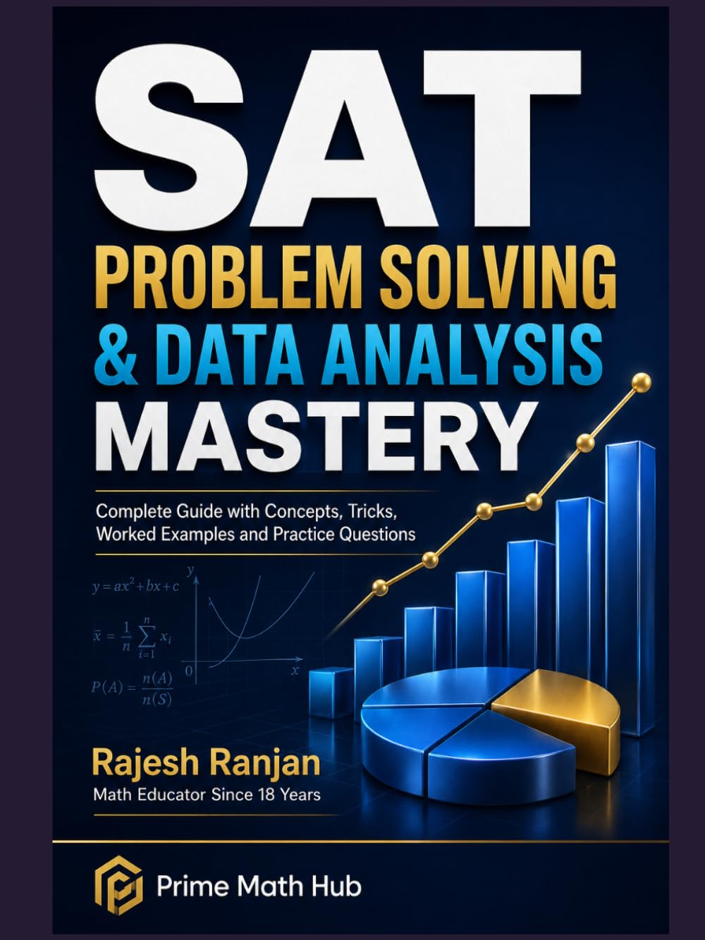 SAT Problem Solving and Data Analysis Mastery: Complete Guide with Ratios, Percentages, Statistics, Probability, Data Interpretation and Practice Questions (Prime Math Hub SAT Mastery Series)