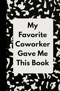 My Favorite Coworker Gave Me This Book: 6x9 Lined Funny Work Notebook, 120 Page Office Gag Gift For Adults | Secret Santa Card Alternative & Coworker White Elephant Gift Idea
