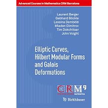 Elliptic Curves, Hilbert Modular Forms and Galois Deformations Advanced Courses in Mathematics - CRM Barcelona