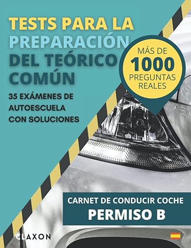 Tests para la preparación del teórico común | Carnet de conducir coche permiso B: Más de 1000 preguntas reales | 35 exámenes de autoescuela con soluciones