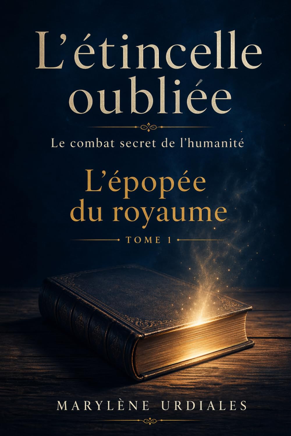 L'étincelle oubliée : Le combat secret de l'humanité - L'épopée du royaume, tome 1