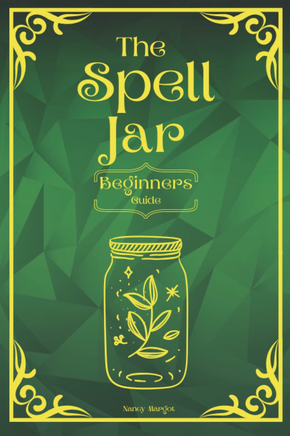 The Spell Jar Beginners Guide: Magic Spell Jar Recipes For Beginners, Modern Witchcraft Handbook & Worksheet