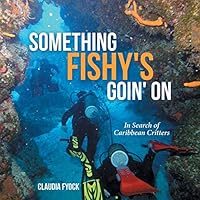 Something Fishy's Goin' On: In Search of Caribbean Critters 1490882596 Book Cover